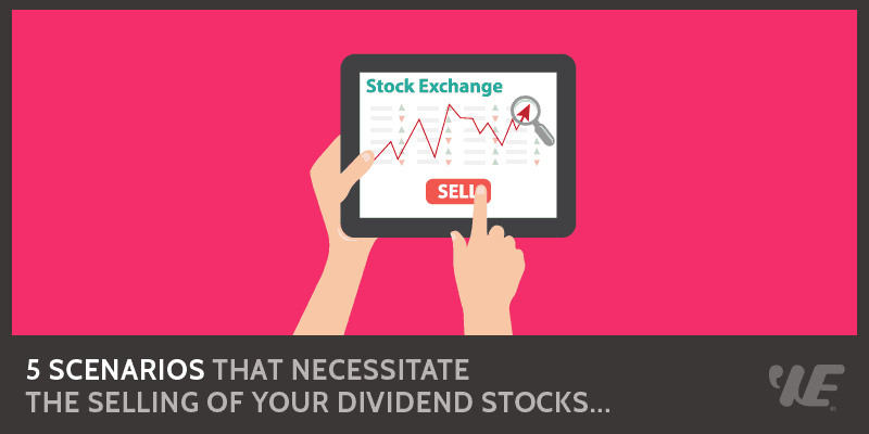 5 scenarios that necessitate the selling of your dividend stocks